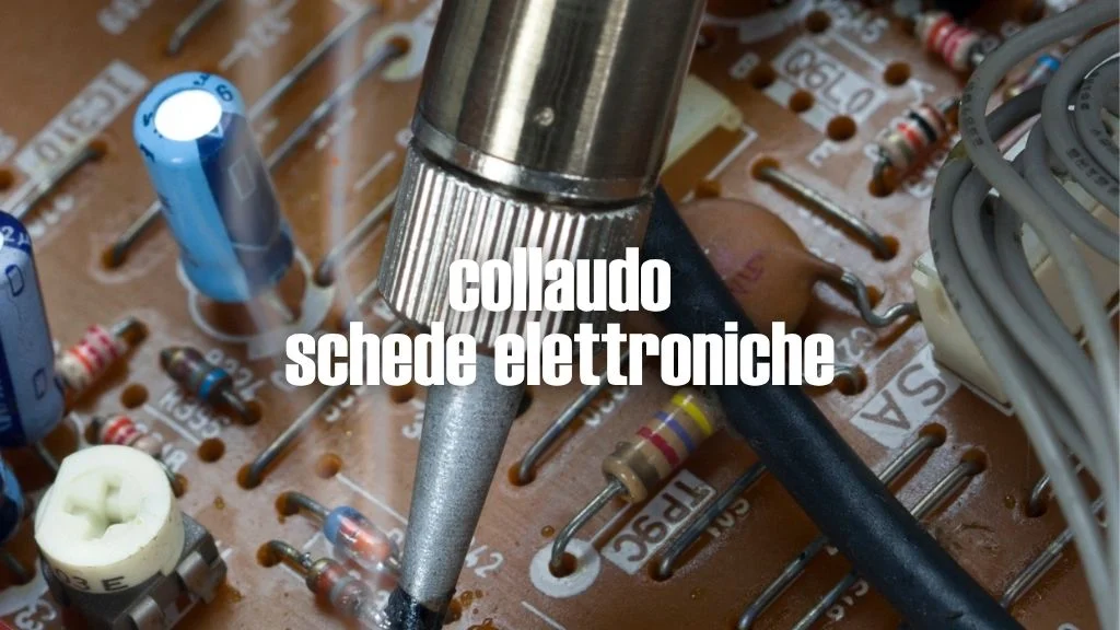 Collaudo schede elettroniche: funzionare non basta