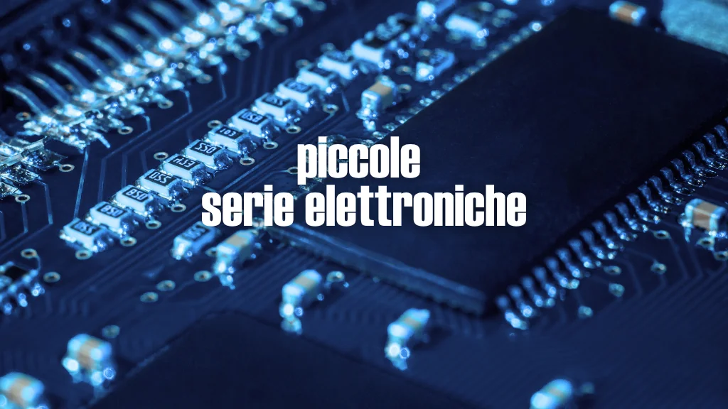 Piccole serie elettroniche: scegliere il terzista giusto